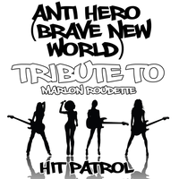 Hit Patrol - Anti Hero (Brave New World) [Tribute to Marlon Roudette]